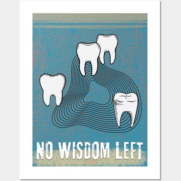 WISDOM TEETH - NO WISDOM LEFT Wall Art by SEIKA by FP